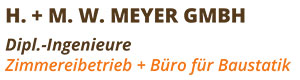 H. + M. W. Meyer GmbH Dipl.-Ingenieure Zimmereibetrieb 